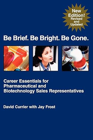 be brief be bright be gone career essentials for pharmaceutical and biotechnology sales representatives 1st