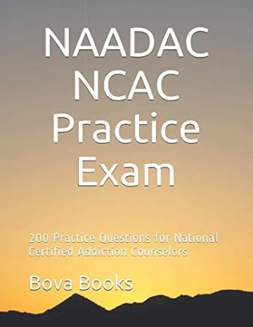 naadac ncac practice exam 200 practice questions for national certified addiction counselors 1st edition bova