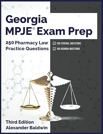 georgia mpje exam prep 250 pharmacy law practice questions 3rd edition alexander baldwin b0brlzmc12,