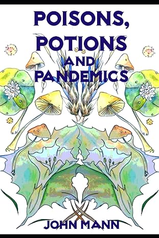 poisons potions and pandemics 1st edition dr john mann b0cdjzlh6c, 979-8852733160