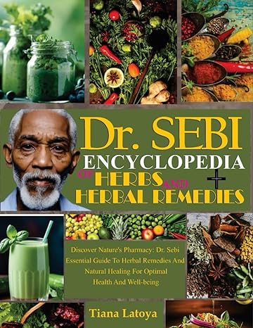 dr sebi encyclopedia of herbs and herbal remedies discover natures pharmacy dr sebi essential guide to herbal