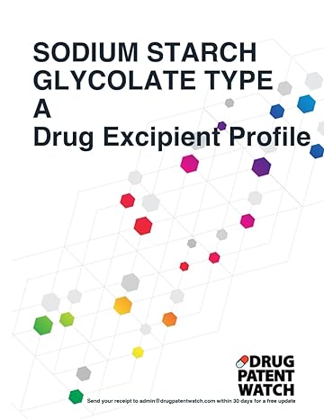 Sodium Starch Glycolate Type A Drug Excipient Business Development Opportunity Report 2024 Unlock Market Trends Target Client Companies And Drug Business Development Opportunity Reports