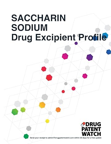 saccharin sodium drug excipient business development opportunity report 2024 1st edition drugpatentwatch