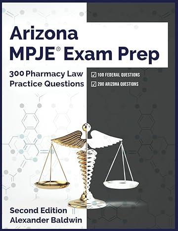 arizona mpje exam prep 300 pharmacy law practice questions 2nd edition alexander baldwin b0b5kqnck8,