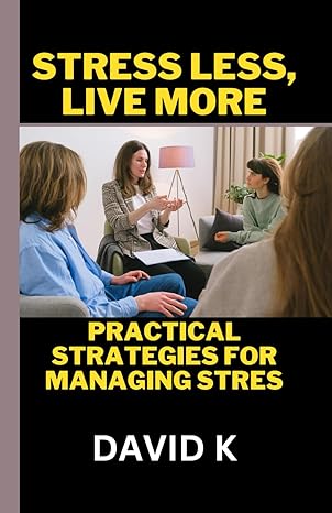 stress less live more practical strategies for managing stress 1st edition david k b0cyclnqkh, 979-8320104157