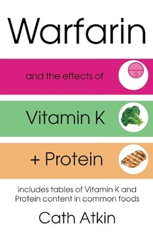 warfarin and the effects of vitamin k and protein 1st edition cath atkin 0993349919, 978-0993349911