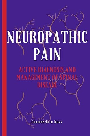 neuropathic pain active diagnosis and management of spinal disease 1st edition chamberlain koxx b0cw2vj5js,