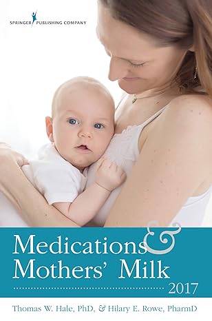 medications and mothers milk 2017 17th edition thomas w hale rph phd ,hilary e rowe pharmd 0826128580,