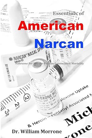 american narcan naloxone and heroin fentanyl associated mortality 1st edition dr william ray morrone