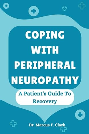 coping with peripheral neuropathy a patients guide to recovery 1st edition dr marcus f clark b0blgbzn7d,