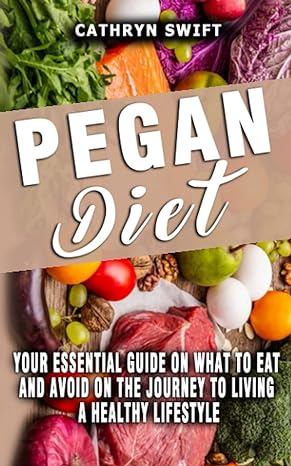 pegan diet your essential guide on what to eat and avoid on the journey to living a healthy lifestyle