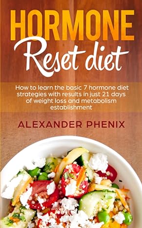 hormone reset diet how to learn the basic 7 hormone diet strategies with results in just 21 days of weight