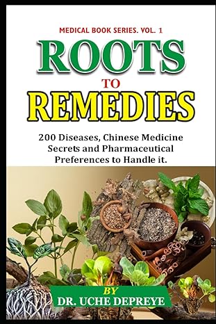 medical book roots to remedies vol 1 how to cure 200 diseases with chinese medicine secrets and