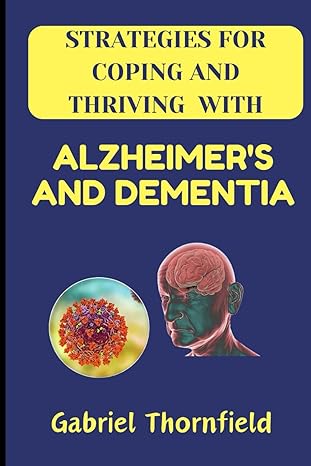 strategies for coping and thriving with alzheimers and dementia practical tips and insights for patients