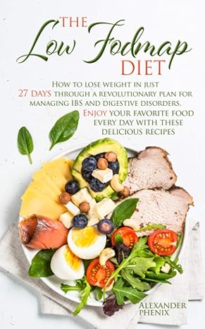 the low fodmap diet how to lose weight in just 27 days through a revolutionary plan for managing ibs and