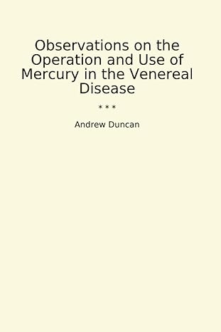 observations on the operation and use of mercury in the venereal disease 1st edition andrew duncan b0cwf83bhz