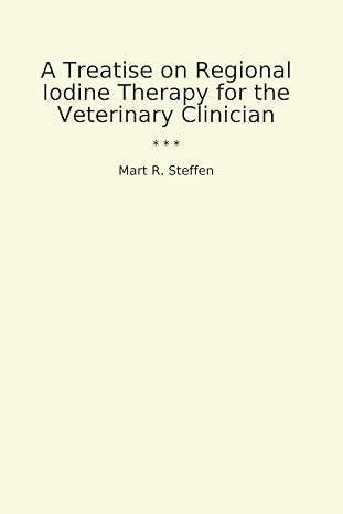 a treatise on regional iodine therapy for the veterinary clinician 1st edition mart r steffen b0cwf8dbnt