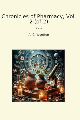 chronicles of pharmacy vol 2 1st edition a c wootton b0cwf8xc2n