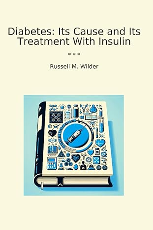diabetes its cause and its treatment with insulin 1st edition russell m wilder b0cwf6h5rs