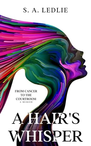 a hairs whisper from cancer to the courtroom 1st edition s a ledlie b0bd127tdl, 979-8352059692