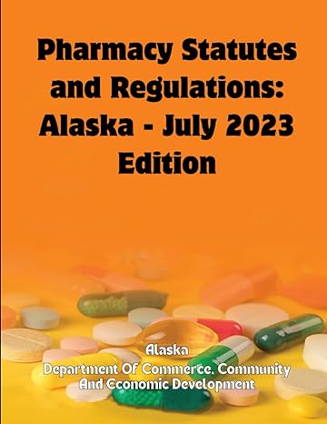 pharmacy statutes and regulations alaska july 2023rd edition alaska department of commerce community and