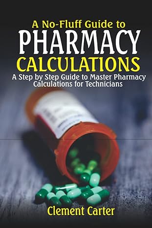 a no fluff guide to pharmacy calculations a step by step simplified guide to master pharmacy calculations for