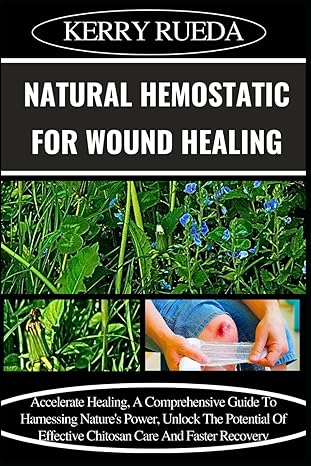 natural hemostatic for wound healing accelerate healing a comprehensive guide to harnessing natures power