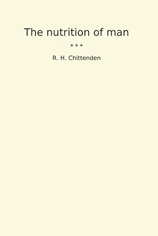 the nutrition of man 1st edition r h chittenden b0cw1m113n