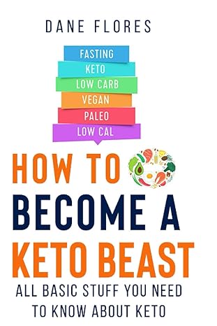 how to become a keto beast all basic stuff you need to know about keto 1st edition dane flores b08gfrzgtd,