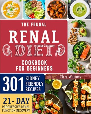 the frugal renal diet cookbook for beginners how to manage ckd to escape dialysis 21 day nutritional plan for