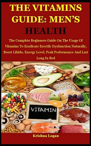 the vitamins guide mens health the complete beginners guide on the usage of vitamins to eradicate erectile