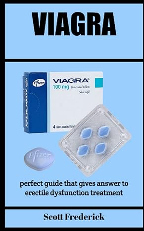 viagra perfect guide that gives answer to erectile dysfunction treatment 1st edition scott frederick