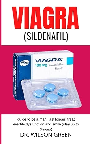 viagra guide to be a man last longer treat erectile dysfunction and smile 1st edition dr wilson green