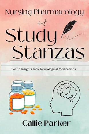 nursing pharmacology through study stanzas poetic insights into neurological medication 1st edition callie