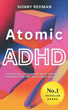 atomic adhd 9 easy proven life changing stages of affirmation that relieve ptsd add adhd and build good