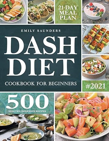 dash diet cookbook for beginners 500 healthy delicious recipes to lose weight lower blood pressure and