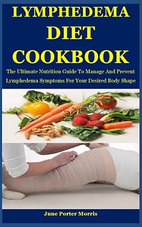 lymphedema diet cookbook the ultimate nutrition guide to manage and prevent lymphedema symptoms for your