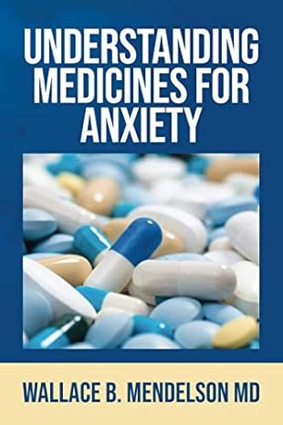 understanding medicines for anxiety 1st edition wallace b mendelson 1075931800, 978-1075931802
