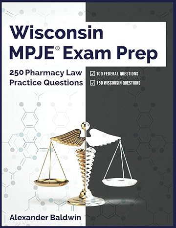 wisconsin mpje exam prep 250 pharmacy law practice questions 1st edition alexander baldwin b0c63vw24c,