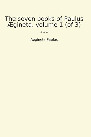 the seven books of paulus aegineta volume 1 1st edition aegineta paulus ,francis adams b0cw1d6kgw