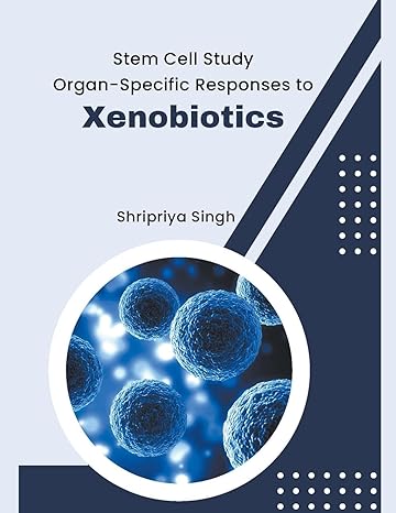 stem cell study organ specific responses to xenobiotics 1st edition shripriya singh b0cwpp2q7m, 979-8224934256