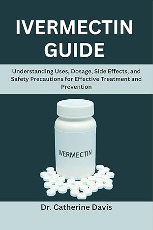 ivermectin guide understanding uses dosage side effects and safety precautions for effective treatment and