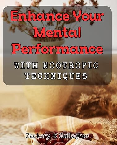enhance your mental performance with nootropic techniques supercharge your mind with advanced cognitive
