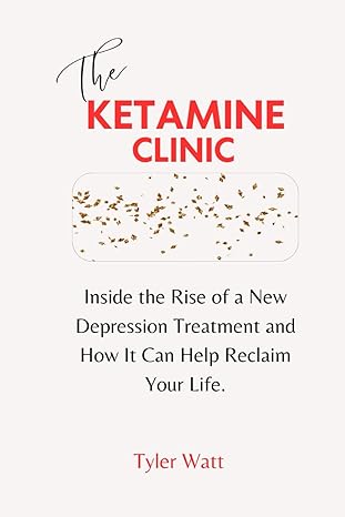 the ketamine clinic inside the rise of a new depression treatment and how it can help reclaim your life 1st