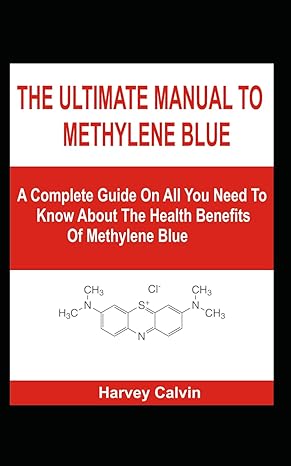 the ultimate manual to methylene blue a complete guide on all you need to know about the health benefits of