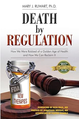 death by regulation how we were robbed of a golden age of health and how we can reclaim it 1st edition mary j
