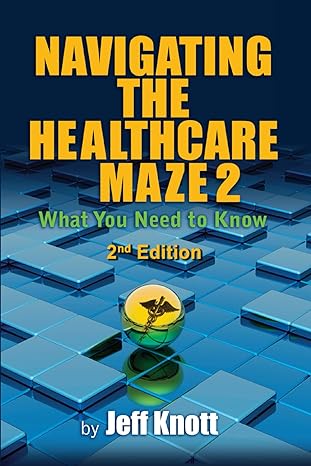navigating the healthcare maze 2 what you need to know 1st edition jeff knott 196223729x, 978-1962237291