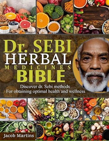 dr sebi herbal medicines bible discover dr sebi methods for obtaining optimal health and wellness 1st edition