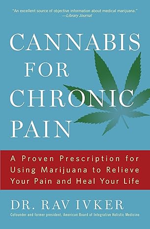 cannabis for chronic pain a proven prescription for using marijuana to relieve your pain and heal your life