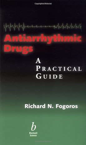 antiarrhythmic drugs a practical guide 1st edition richard n fogoros md 0865425329, 978-0865425323